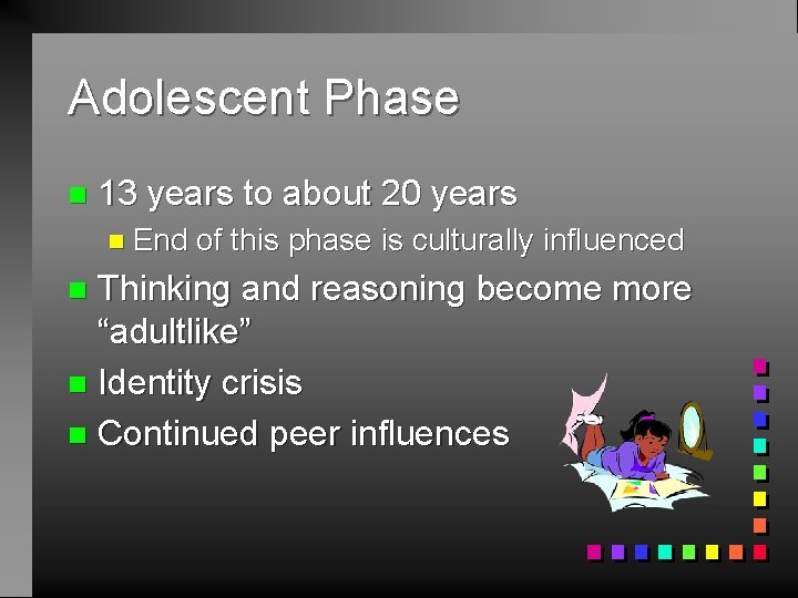 Adolescent Phase n 13 years to about 20 years n End of this phase