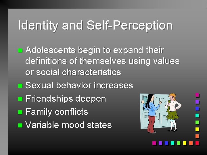 Identity and Self-Perception Adolescents begin to expand their definitions of themselves using values or