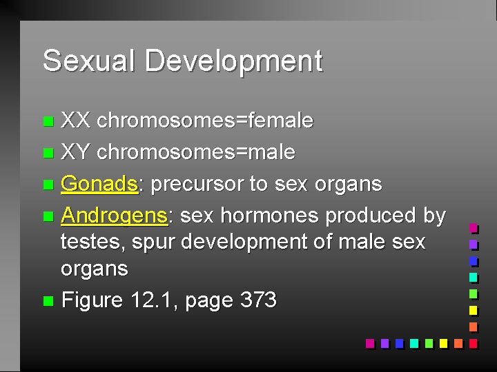Sexual Development XX chromosomes=female n XY chromosomes=male n Gonads: precursor to sex organs n