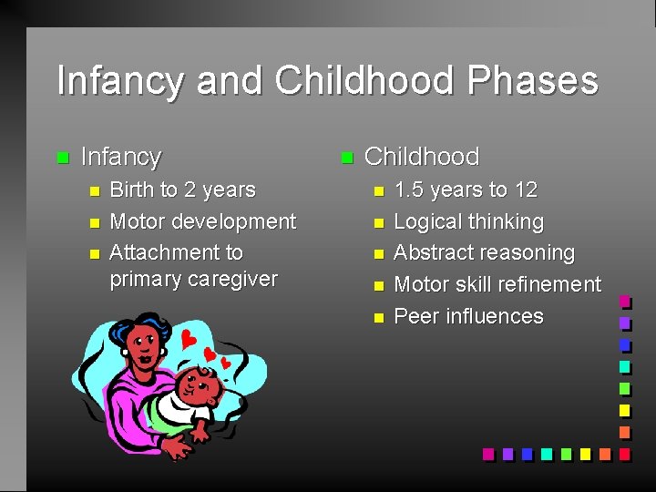 Infancy and Childhood Phases n Infancy n n n Birth to 2 years Motor