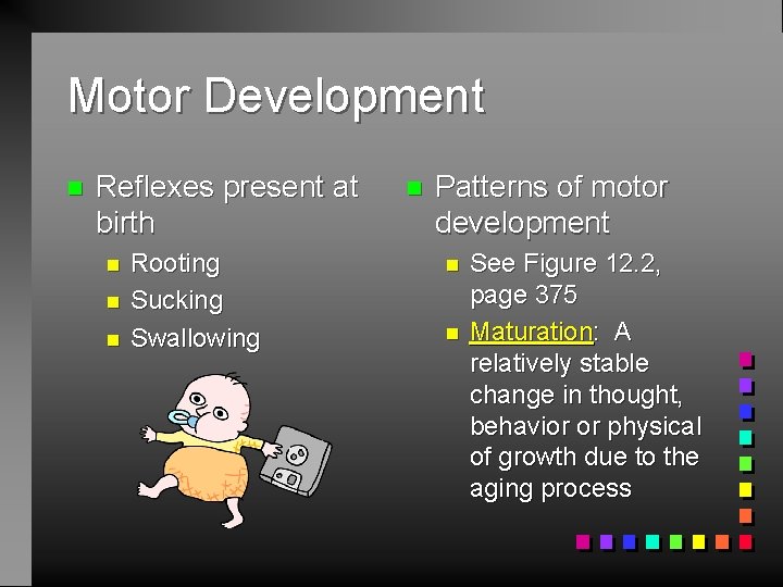 Motor Development n Reflexes present at birth n n n Rooting Sucking Swallowing n