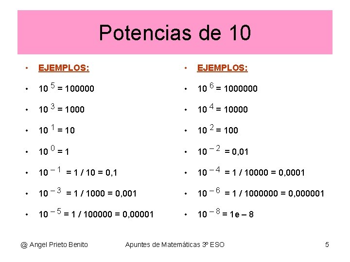 Potencias de 10 • EJEMPLOS: • 10 5 = 100000 • 10 6 =