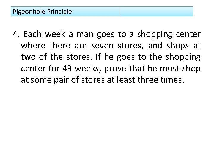 Pigeonhole Principle 4. Each week a man goes to a shopping center where there