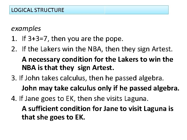 LOGICAL STRUCTURE examples 1. If 3+3=7, then you are the pope. 2. If the