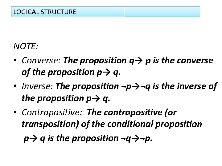 LOGICAL STRUCTURE NOTE: • Converse: The proposition q→ p is the converse of the
