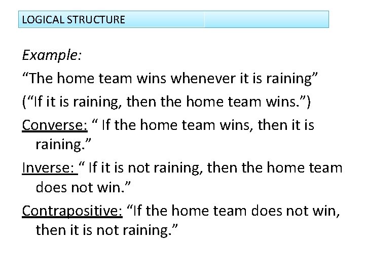 LOGICAL STRUCTURE Example: “The home team wins whenever it is raining” (“If it is