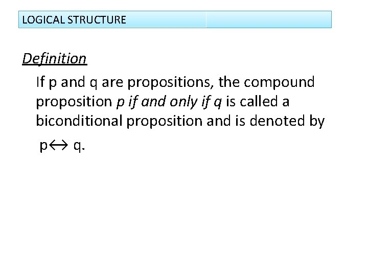 LOGICAL STRUCTURE Definition If p and q are propositions, the compound proposition p if
