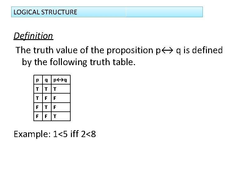 LOGICAL STRUCTURE Definition The truth value of the proposition p↔ q is defined by