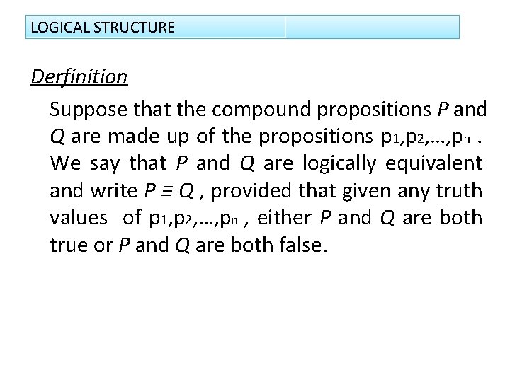 LOGICAL STRUCTURE Derfinition Suppose that the compound propositions P and Q are made up