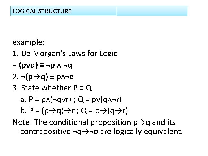 LOGICAL STRUCTURE example: 1. De Morgan’s Laws for Logic ¬ (pᴠq) ≡ ¬p ᴧ