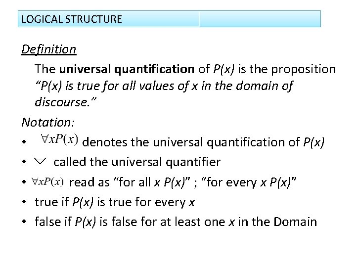 LOGICAL STRUCTURE Definition The universal quantification of P(x) is the proposition “P(x) is true