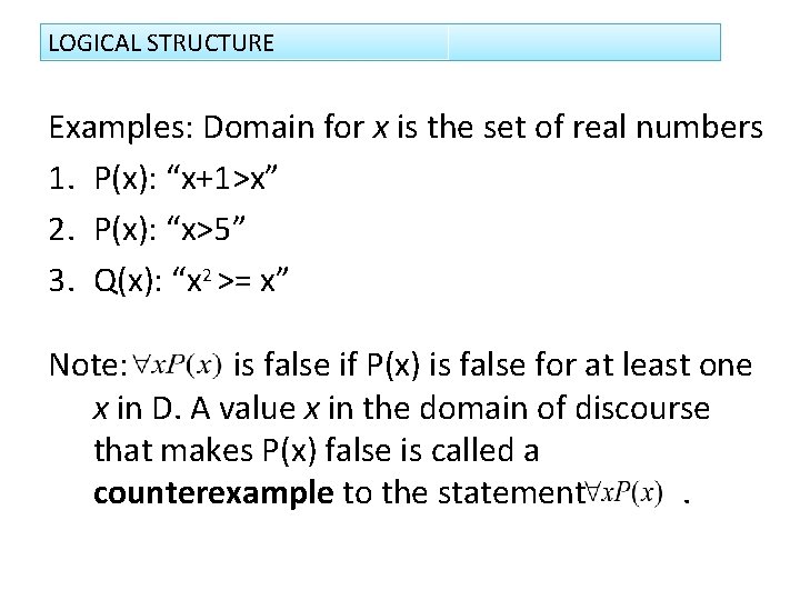 LOGICAL STRUCTURE Examples: Domain for x is the set of real numbers 1. P(x):