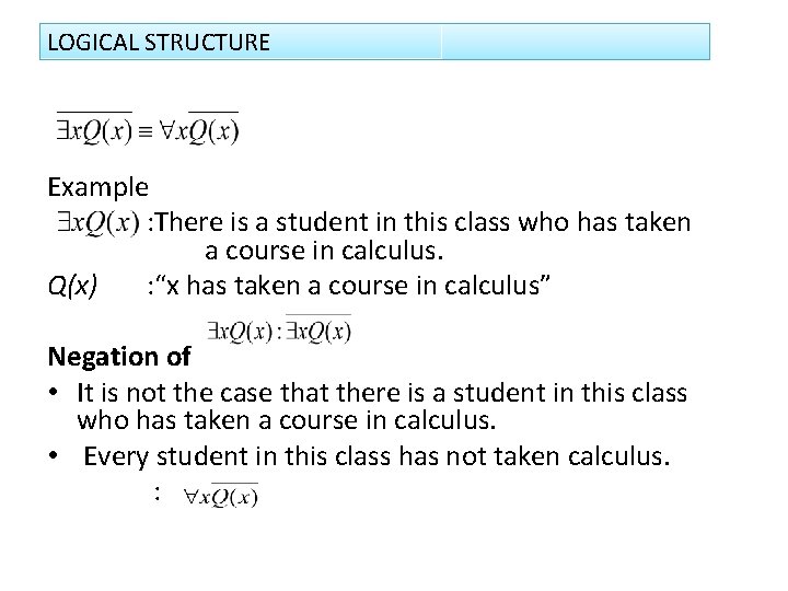 LOGICAL STRUCTURE Example : There is a student in this class who has taken