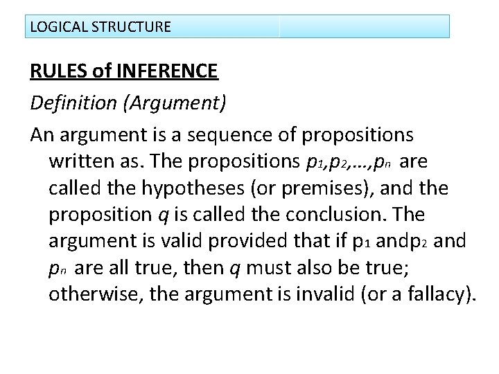LOGICAL STRUCTURE RULES of INFERENCE Definition (Argument) An argument is a sequence of propositions