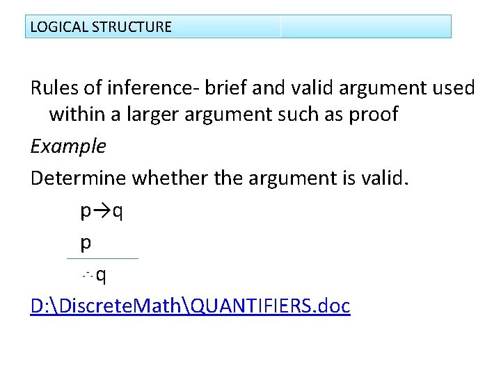 LOGICAL STRUCTURE Rules of inference- brief and valid argument used within a larger argument