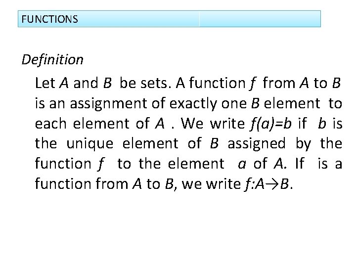 FUNCTIONS Definition Let A and B be sets. A function f from A to