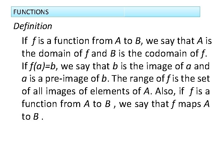 FUNCTIONS Definition If f is a function from A to B, we say that