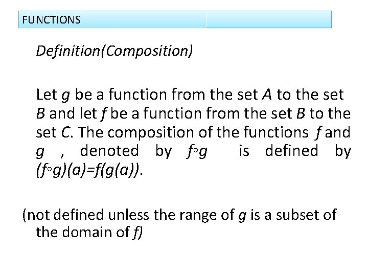 FUNCTIONS Definition(Composition) Let g be a function from the set A to the set