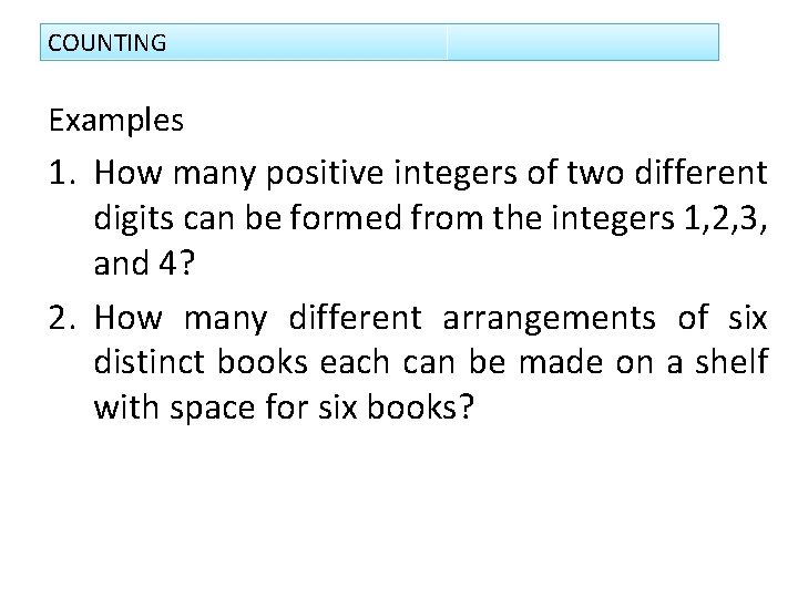 COUNTING Examples 1. How many positive integers of two different digits can be formed