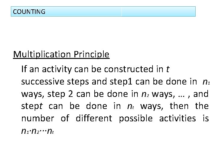 COUNTING Multiplication Principle If an activity can be constructed in t successive steps and
