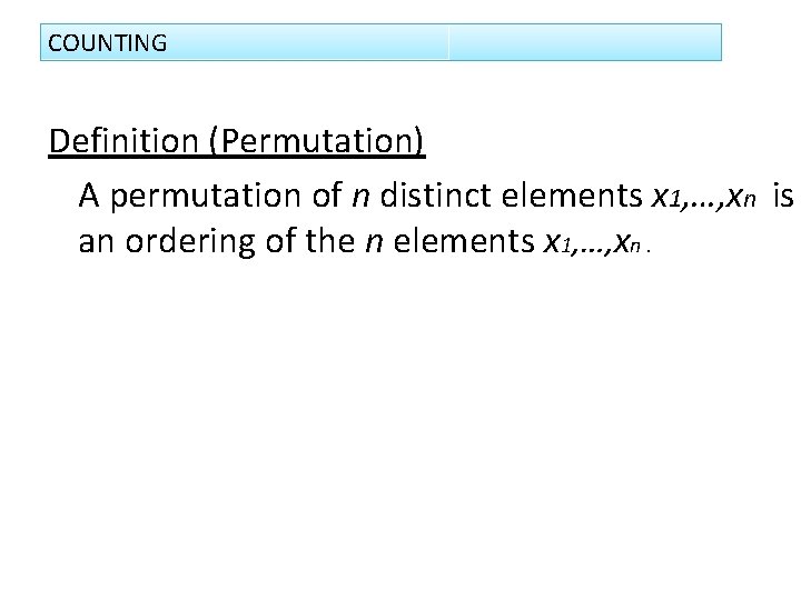 COUNTING Definition (Permutation) A permutation of n distinct elements x 1, …, xn is