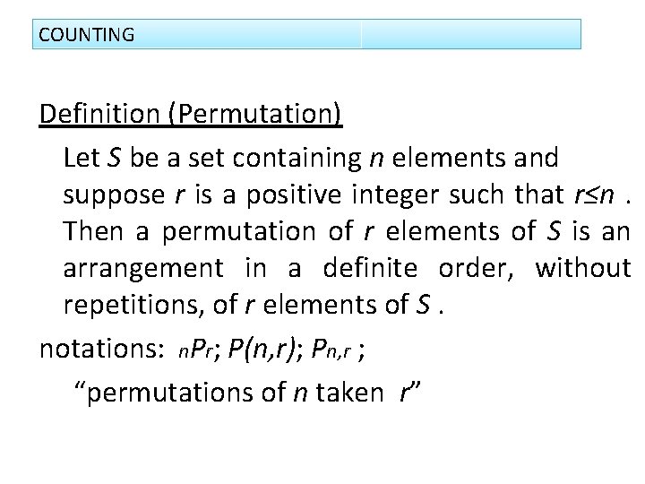COUNTING Definition (Permutation) Let S be a set containing n elements and suppose r