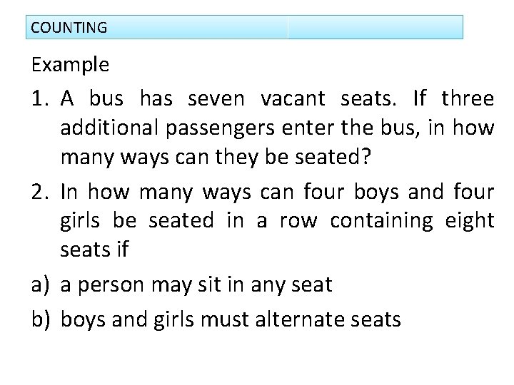 COUNTING Example 1. A bus has seven vacant seats. If three additional passengers enter