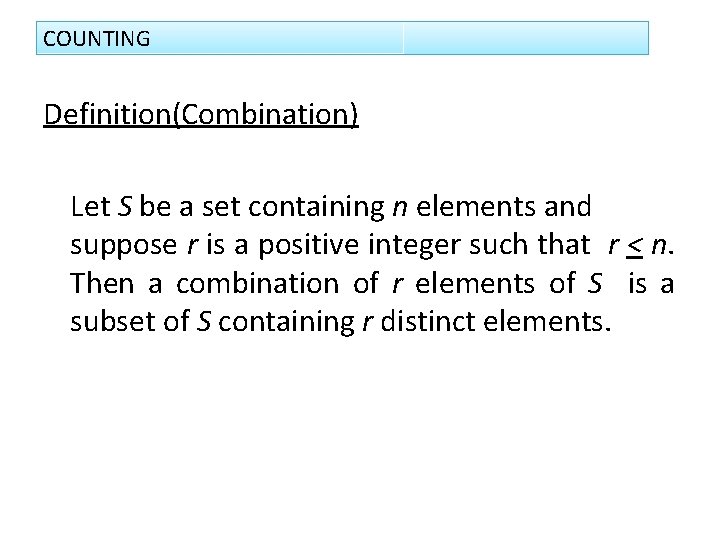 COUNTING Definition(Combination) Let S be a set containing n elements and suppose r is