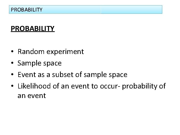PROBABILITY • • Random experiment Sample space Event as a subset of sample space