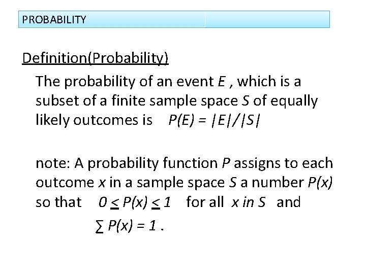 PROBABILITY Definition(Probability) The probability of an event E , which is a subset of