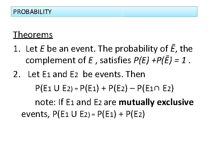 PROBABILITY Theorems 1. Let E be an event. The probability of Ē, the complement