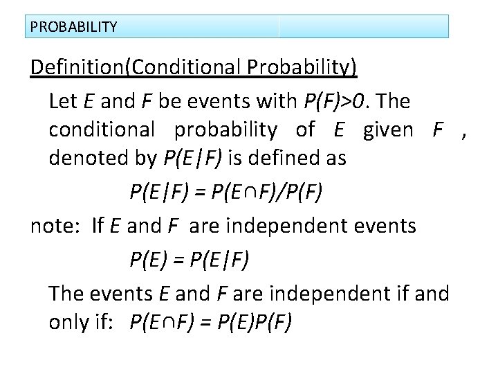 PROBABILITY Definition(Conditional Probability) Let E and F be events with P(F)>0. The conditional probability