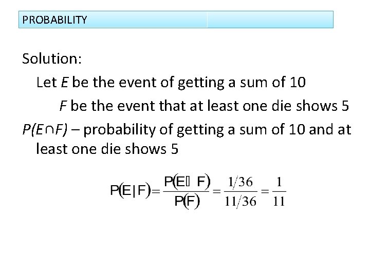 PROBABILITY Solution: Let E be the event of getting a sum of 10 F