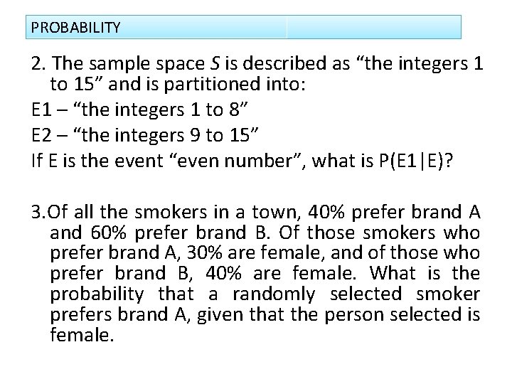 PROBABILITY 2. The sample space S is described as “the integers 1 to 15”