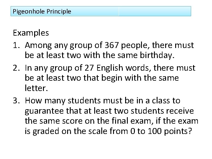 Pigeonhole Principle Examples 1. Among any group of 367 people, there must be at