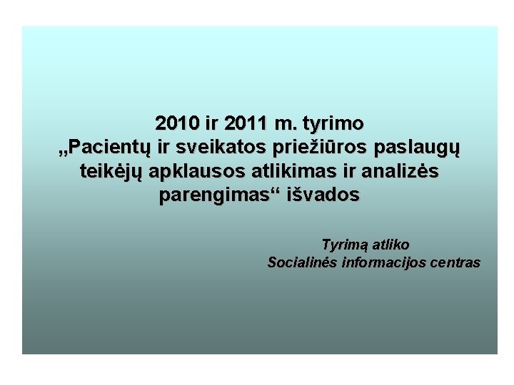 2010 ir 2011 m. tyrimo „Pacientų ir sveikatos priežiūros paslaugų teikėjų apklausos atlikimas ir