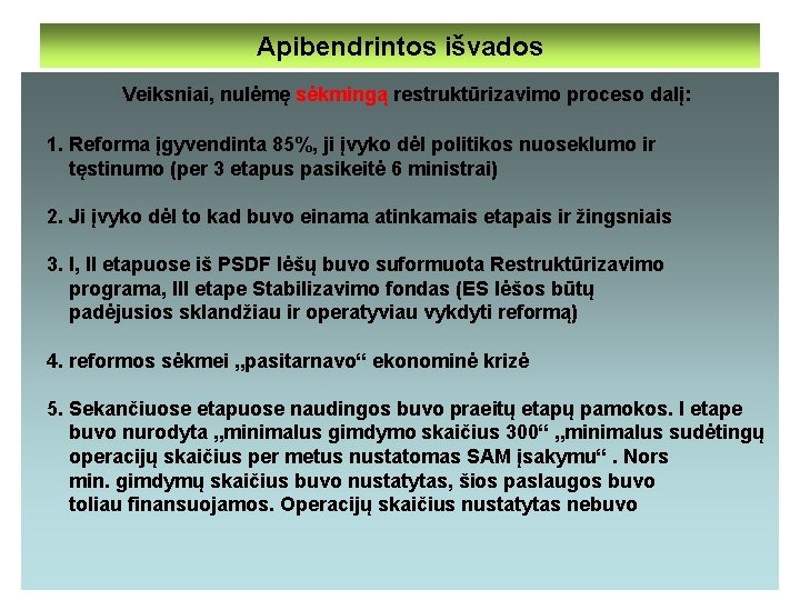 Apibendrintos išvados Veiksniai, nulėmę sėkmingą restruktūrizavimo proceso dalį: 1. Reforma įgyvendinta 85%, ji įvyko