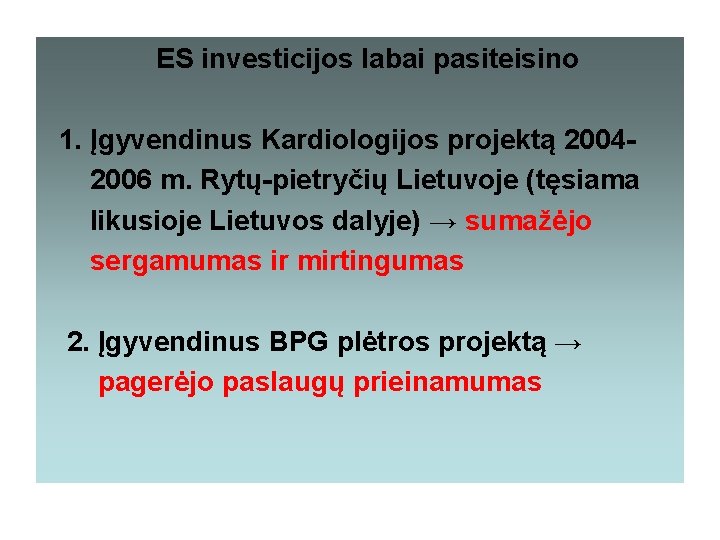 ES investicijos labai pasiteisino 1. Įgyvendinus Kardiologijos projektą 20042006 m. Rytų-pietryčių Lietuvoje (tęsiama likusioje ES investicijos labai pasiteisino 1. Įgyvendinus Kardiologijos projektą 20042006 m. Rytų-pietryčių Lietuvoje (tęsiama likusioje