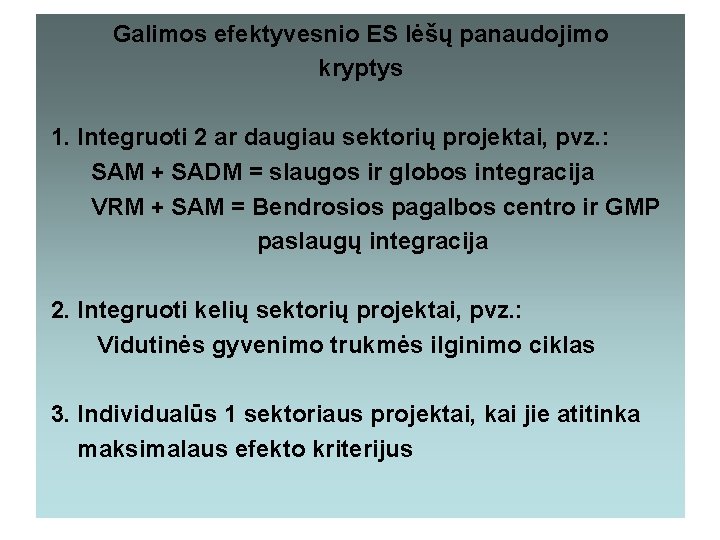 Galimos efektyvesnio ES lėšų panaudojimo kryptys 1. Integruoti 2 ar daugiau sektorių projektai, pvz.