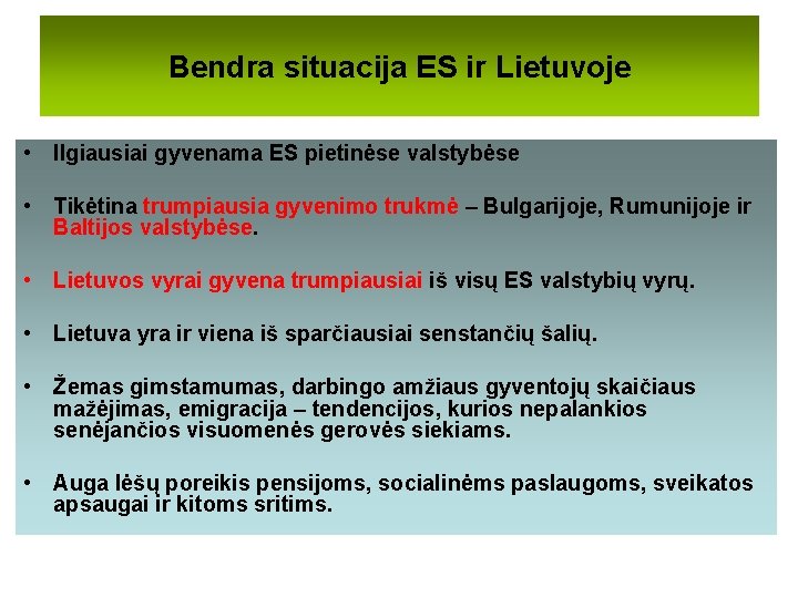 Bendra situacija ES ir Lietuvoje • Ilgiausiai gyvenama ES pietinėse valstybėse • Tikėtina trumpiausia Bendra situacija ES ir Lietuvoje • Ilgiausiai gyvenama ES pietinėse valstybėse • Tikėtina trumpiausia