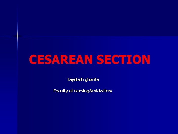 CESAREAN SECTION Tayebeh gharibi Faculty of nursing&midwifery 