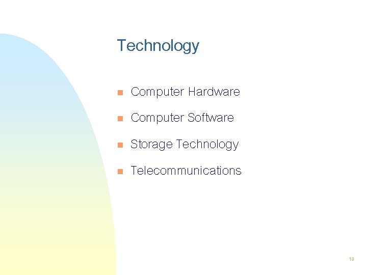 Technology n n Computer Hardware Computer Software Storage Technology Telecommunications 13 