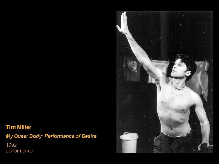 Tim Miller My Queer Body: Performance of Desire 1992 performance Tim Miller My Queer Body: Performance of Desire 1992 performance