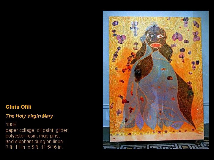 Chris Ofili The Holy Virgin Mary 1996 paper collage, oil paint, glitter, polyester resin, Chris Ofili The Holy Virgin Mary 1996 paper collage, oil paint, glitter, polyester resin,