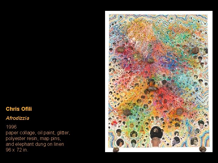 Chris Ofili Afrodizzia 1996 paper collage, oil paint, glitter, polyester resin, map pins, and Chris Ofili Afrodizzia 1996 paper collage, oil paint, glitter, polyester resin, map pins, and