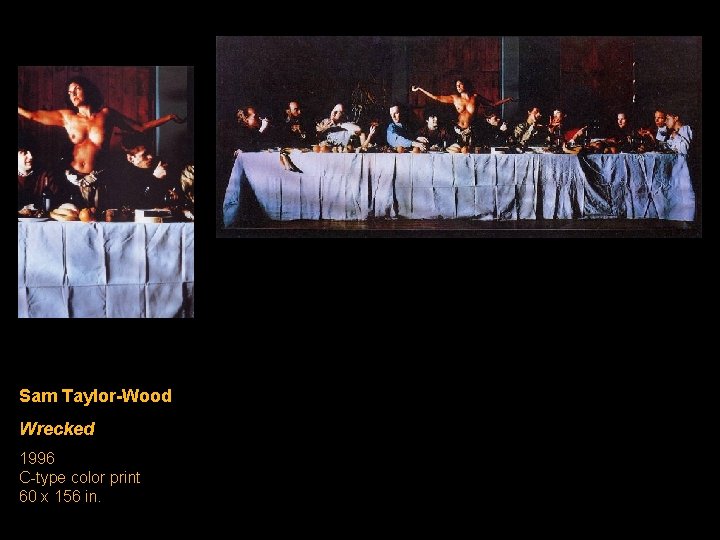 Sam Taylor-Wood Wrecked 1996 C-type color print 60 x 156 in. Sam Taylor-Wood Wrecked 1996 C-type color print 60 x 156 in.