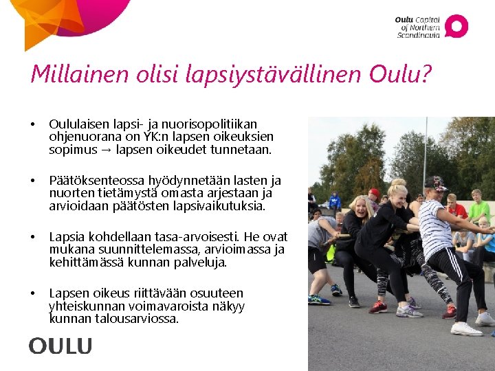 Millainen olisi lapsiystävällinen Oulu? • Oululaisen lapsi- ja nuorisopolitiikan ohjenuorana on YK: n lapsen