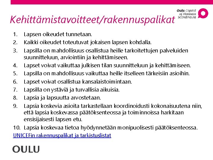 Kehittämistavoitteet/rakennuspalikat 1. 2. 3. Lapsen oikeudet tunnetaan. Kaikki oikeudet toteutuvat jokaisen lapsen kohdalla. Lapsilla