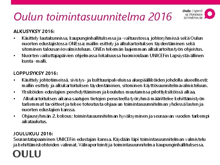 Oulun toimintasuunnitelma 2016 ALKUSYKSY 2016: • Käsittely lautakunnissa, kaupunginhallituksessa ja -valtuustossa, johtoryhmissä sekä Oulun