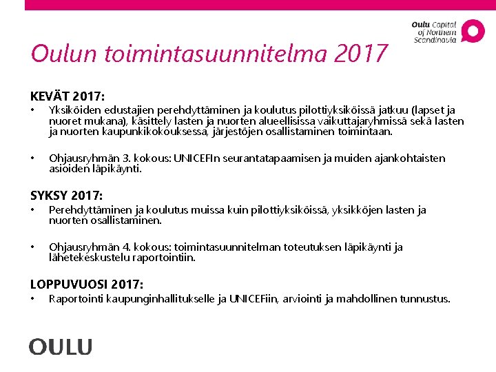 Oulun toimintasuunnitelma 2017 KEVÄT 2017: • Yksiköiden edustajien perehdyttäminen ja koulutus pilottiyksiköissä jatkuu (lapset